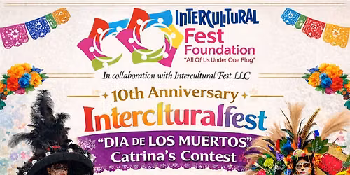 10 th Annual Interculturalfest Dia De Los Muertos \u201cCatrina\u2019s Contest\u201dFestival