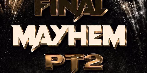 FINAL MAYHEM PT2 — Escape Venue