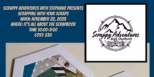 Scrappy Adventures with Stephanie presents - Scrapping With Your Scraps