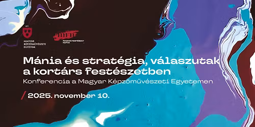 M\u00e1nia \u00e9s strat\u00e9gia, v\u00e1laszutak a kort\u00e1rs fest\u00e9szetben-KONFERENCIA a Magyar K\u00e9pz\u0151m\u0171v\u00e9szeti Egyetemen