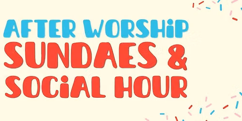 After Worship Sundaes & Social Hour