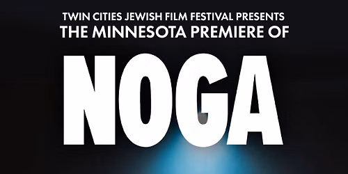 Twin Cities Jewish Film Festival presents the Minnesota Premiere of Noga
