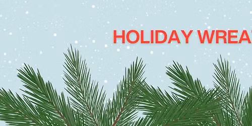 Holiday Wreath Making Workshop
