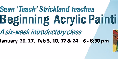Beginning Acrylic Painting- a 6 week introduction with Sean Strickland