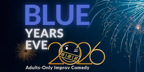 Blue Year's Eve: Adults-Only Improv Comedy & NYE Celebration!