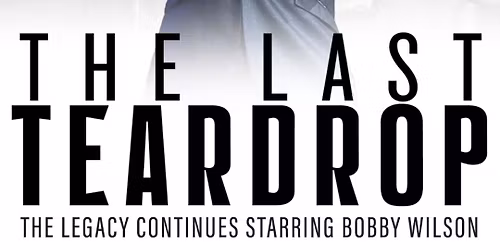 The Last Teardrop: The Legacy Continues starring Bobby Wilson