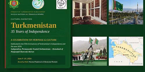 [Expozi\u021bie] TURKMENISTAN. 35 DE ANI DE INDEPENDEN\u021a\u0102 \/\/ O celebrare a patrimoniului \u0219i culturii