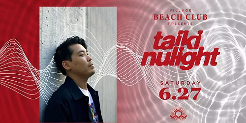 Taiki Nulight at Village Beach Club