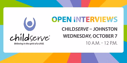 ChildServe \u2013 Johnston October Open Interviews