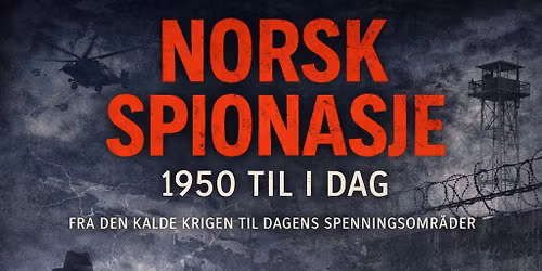 Norsk spionasje \u2013 fra den kalde krigen til i dag