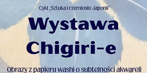 Wystawa Chigirie - Obrazy z papieru washi o subtelno\u015bci akwareli (25.05.-19.06.)