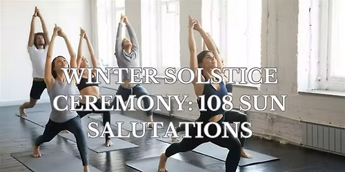 Winter Solstice Ceremony: 108 Sun Salutations