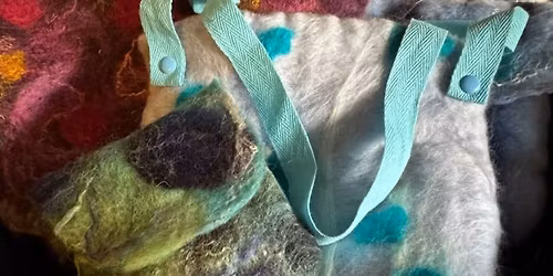 Bags of Fun! Wet Felting Workshop