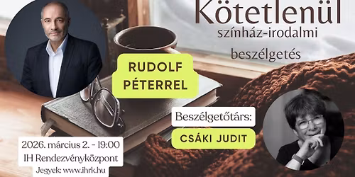 K\u00f6tetlen\u00fcl - sz\u00ednh\u00e1z-irodalmi besz\u00e9lget\u00e9s Rudolf P\u00e9terrel