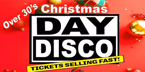 Day Disco (Over 30's)  Xmas Special -Saturday 19th December 2026