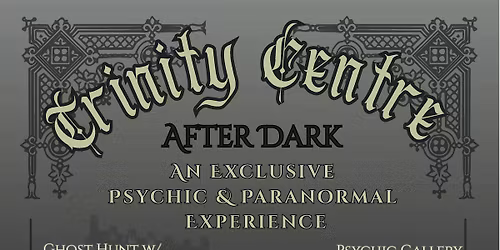 Trinity Centre After Dark: A Psychic & Paranormal Experience