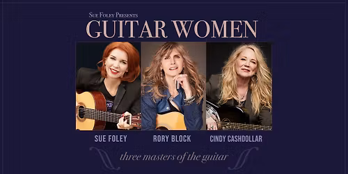 Guitar Women: An Evening with Sue Foley, Rory Block & Cindy Cashdollar - Minneapolis, MN