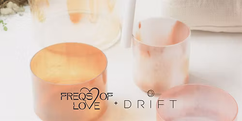 Frequency Reset Reiki-Infused Sound Bath with Freqs of Love @ DRIFT