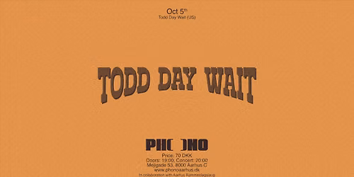 PHONO & Aarhus Rammeslagslaug: Todd Day Wait (US)