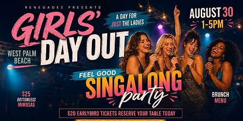Girls' Day Out | Feel Good SingAlong Party at Renegades, West Palm Beach.