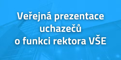 Ve\u0159ejn\u00e1 prezentace uchaze\u010d\u016f o funkci rektora V\u0160E