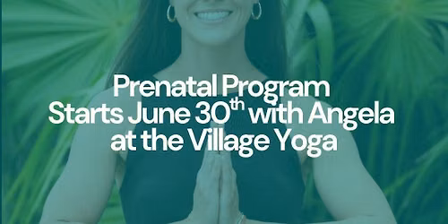 Prenatal Yoga at Village Yoga Starts June 30th with Angela