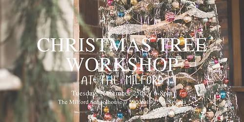 Christmas Tree Workshop at the Milford