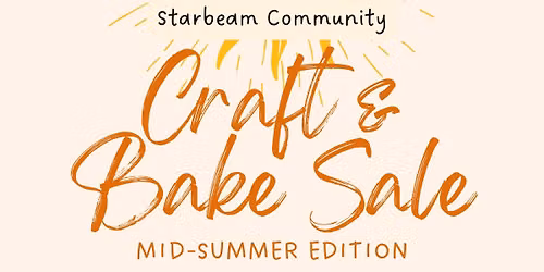 Starbeam Community Craft & Bake Sale: Mid-Summer Edition