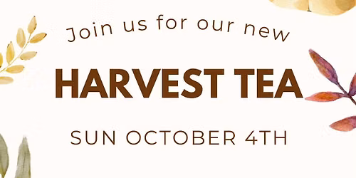 Harvest Tea 11AM and 2PM Seatings - CALL TODAY!