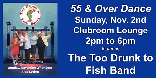 Sunday 55 and Over Dance featuring The Too Drunk to Fish Band in the Clubroom Lounge!