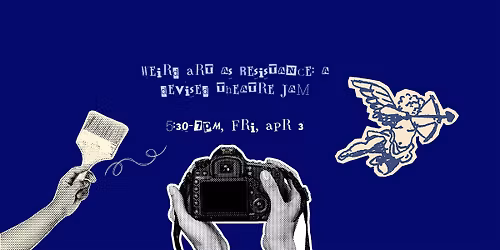 Weird Art as Resistance: A Devised Theatre Jam