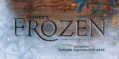 Encore Performing Arts: Disney's Frozen