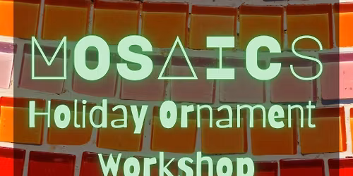 Mosaics - Holiday Ornament Workshop with Pam Gontram