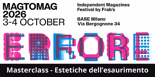 MAG TO MAG 2026 MASTERCLASS - Estetiche dell'esaurimento