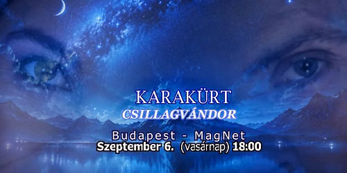 KARAK\u00dcRT - CSILLAGV\u00c1NDOR - Budapest- MagNet - 09.06. (vas\u00e1rnap)