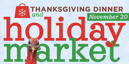Thanksgiving Dinner & Holiday Market: Nov. 20