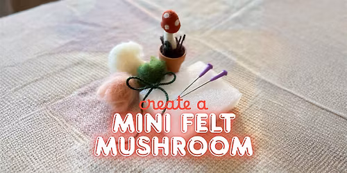 FELTING CLASS Make a Mini Mushroom Garden with feltnsow