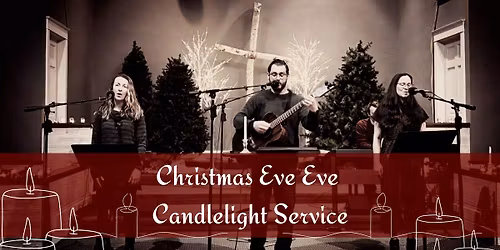 Christmas Eve Eve Candlelight Service