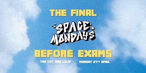 Space Mondays\u2026 "THE FINAL MONDAY BEFORE EXAMS" \ud83d\udef8 Monday 27th April at theCUT &amp; Loja.