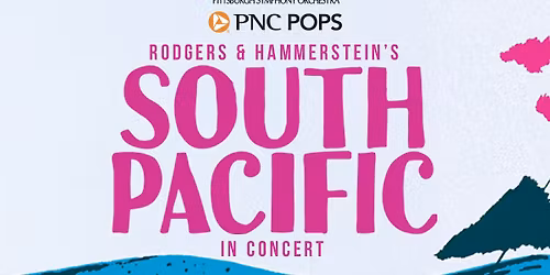 Pittsburgh Symphony Orchestra: Rodgers & Hammersteins South Pacific in Concert