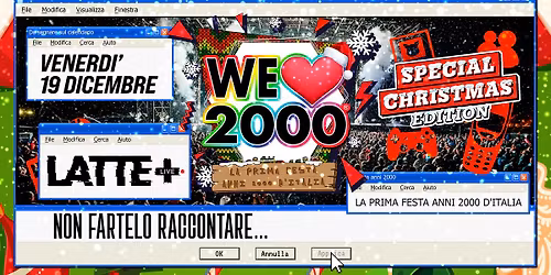 WE LOVE 2000\u00ae X-MAS PARTY BRESCIA @LATTE+ Venerd\u00ec 19 Dicembre! Shot Omaggio per tutti+ Gadget!