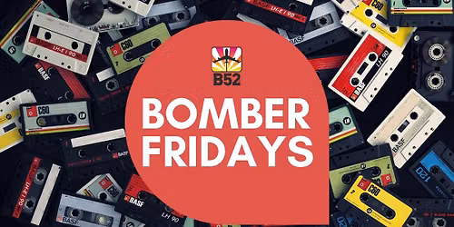 Bomber Fridays Party @ B52 The Club