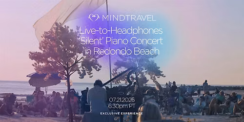 MindTravel August Live-to-Headphones Silent Piano Concert Redondo Beach