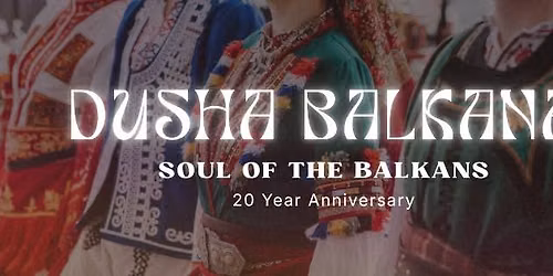 Dusha Balkana - Soul of the Balkans - 20 Year Anniversary Showcase