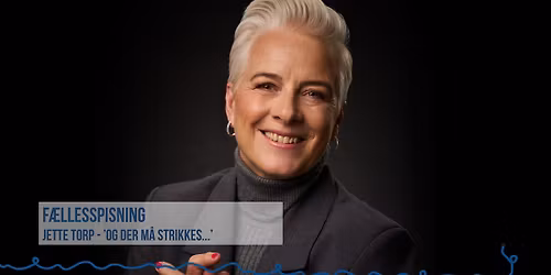 F\u00c6LLESSPISNING \u2018OG DER M\u00c5 STRIKKES\u2026\u2019 MED JETTE TORP