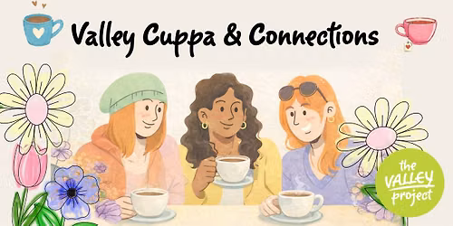 Valley Cuppa & Connections (First Tuesday of every month!)