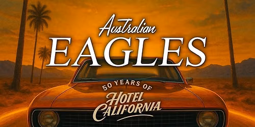 Australian Eagles Show - 50 Years of Hotel California - Armitage Centre Toowoomba