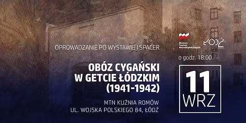 Zwiedzanie wystawy "Ob\u00f3z cyga\u0144ski w getcie \u0142\u00f3dzkim" oraz spacer wzd\u0142u\u017c granic obozu cyga\u0144skiego