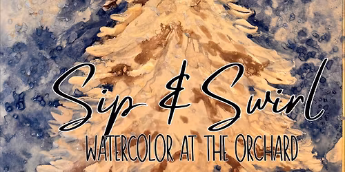 Sip & Swirl - Watercolor at the Orchard