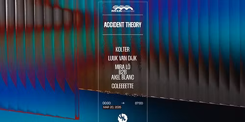 ACCIDENT THEORY : Kolter, Luuk van Dijk, Mira l\u00f3 b2b Axel Blanc, Coleeeette